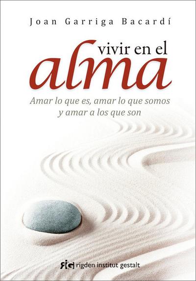 Vivir en el alma : amar lo que es, amar lo que somos y amar a los que son
