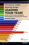 Financial Times Essential Guide to Leading Your Te