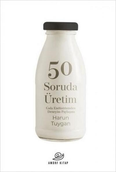 50 Soruda Üretim;Gida Endüstrisinden Deneyim Paylasimi