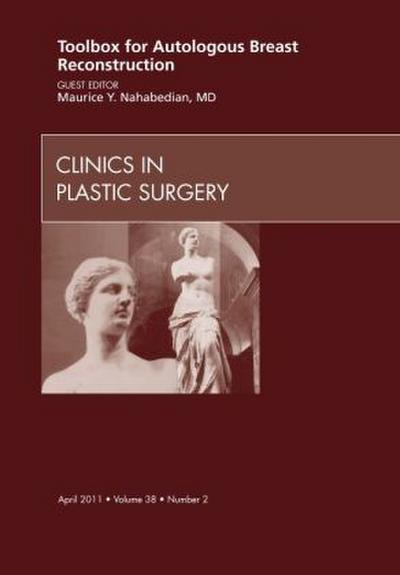 Toolbox for Autologous Breast Reconstruction, an Issue of Clinics in Plastic Surgery