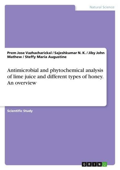 Antimicrobial and phytochemical analysis of lime juice and different types of honey. An overview