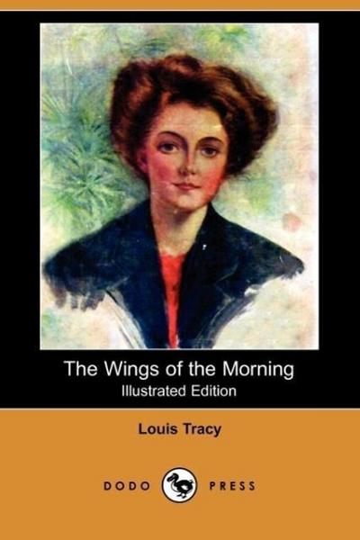 The Wings of the Morning (Illustrated Edition) (Dodo Press)