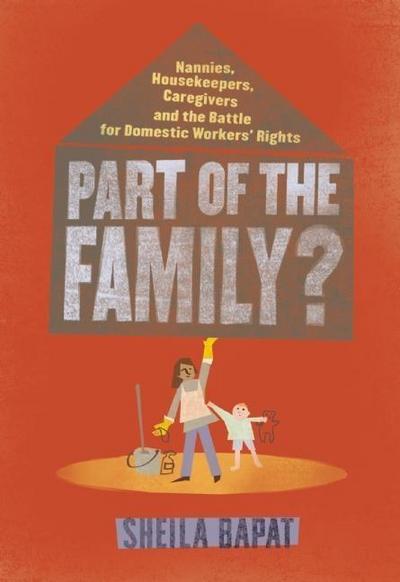 Part of the Family?: Nannies, Housekeepers, Caregivers and the Battle for Domestic Workers’ Rights