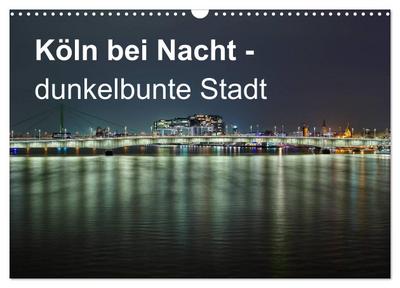 Köln bei Nacht - dunkelbunte Stadt (Wandkalender 2024 DIN A3 quer), CALVENDO Monatskalender