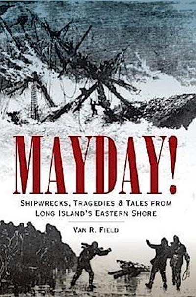 Mayday!: Shipwrecks, Tragedies & Tales from Long Island’s Eastern Shore