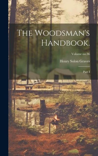 The Woodsman’s Handbook.: Part I; Volume no.36