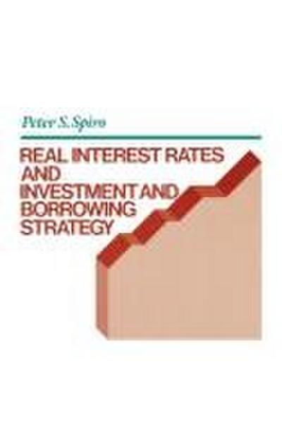 Real Interest Rates and Investment and Borrowing Strategy