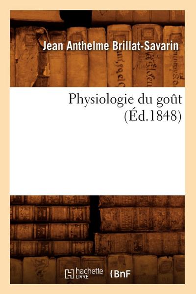 Physiologie Du Goût (Éd.1848)