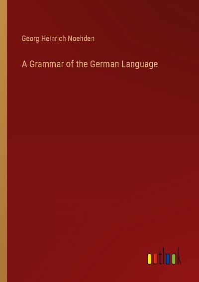 A Grammar of the German Language