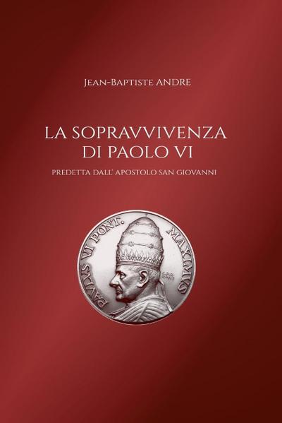 La sopravvivenza di Paolo VI predetta dall’ apostolo San Giovanni