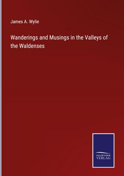 Wanderings and Musings in the Valleys of the Waldenses