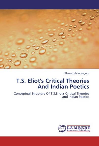 T.S. Eliot's Critical Theories And Indian Poetics - Bhavatosh Indraguru