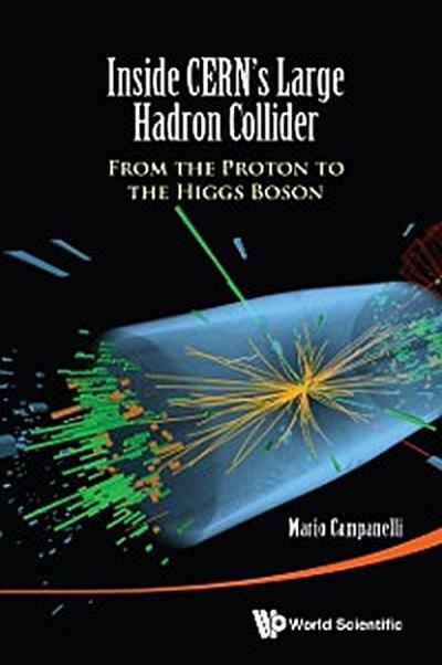 Inside Cern’s Large Hadron Collider: From The Proton To The Higgs Boson