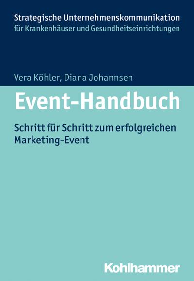 Event-Handbuch: Schritt für Schritt zum erfolgreichen Marketing-Event (Strategische Unternehmenskommunikation für Krankenhäuser und Gesundheitseinrichtungen)