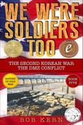 The Second Korean War; The DMZ Conflict (We Were Soldiers Too, #5)