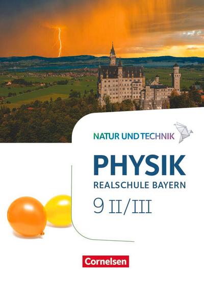 Natur und Technik - Physik Band 9: Wahlpflichtfächergruppe II-III - Realschule Bayern - Schülerbuch