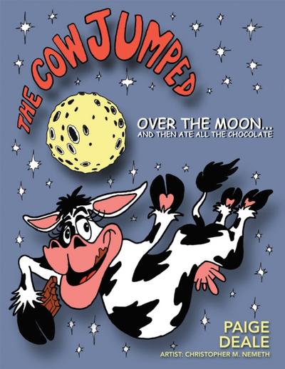 The Cow Jumped over the Moon … and Then Ate All the Chocolate