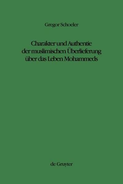 Charakter und Authentie der muslimischen Überlieferung über das Leben Mohammeds