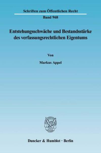 Entstehungsschwäche und Bestandsstärke des verfassungsrechtlichen Eigentums.