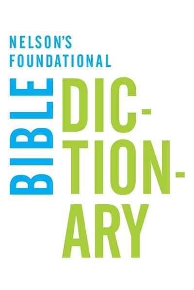Nelson’s Foundational Bible Dictionary