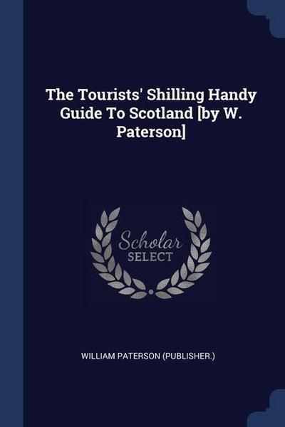 The Tourists’ Shilling Handy Guide To Scotland [by W. Paterson]