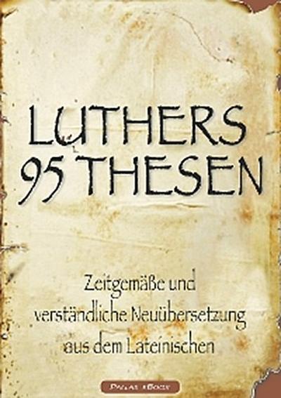 Martin Luthers 95 Thesen – Zeitgemäße und verständliche Neuübersetzung aus dem Lateinischen