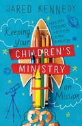 Keeping Your Children’s Ministry on Mission