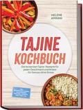 Tajine Kochbuch: Die leckersten Tajine-Rezepte für jeden Geschmack und Anlass - für Genuss ohne Stress - inkl. Gewürzmischungen, Salzzitronen, Beilagen, Desserts, Meal-Prep uvm.