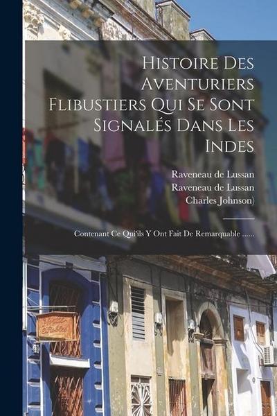 Histoire Des Aventuriers Flibustiers Qui Se Sont Signalés Dans Les Indes: Contenant Ce Qui’ils Y Ont Fait De Remarquable ......