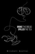 Broke the Bread, Spilled the Tea