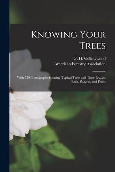 Knowing Your Trees: With 529 Photographs Showing Typical Trees and Their Leaves, Bark, Flowers, and Fruits