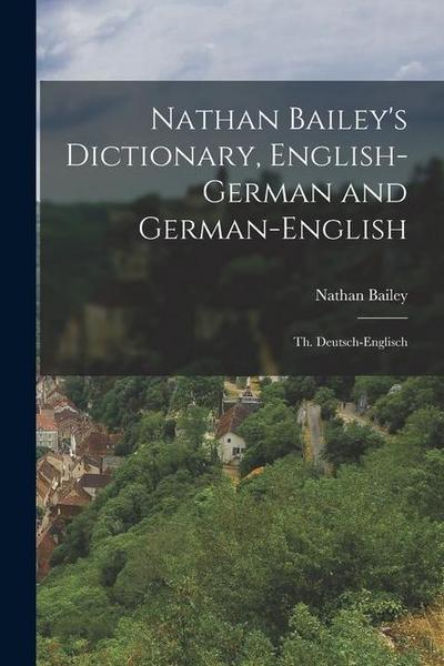 Nathan Bailey’s Dictionary, English-German and German-English: Th. Deutsch-Englisch