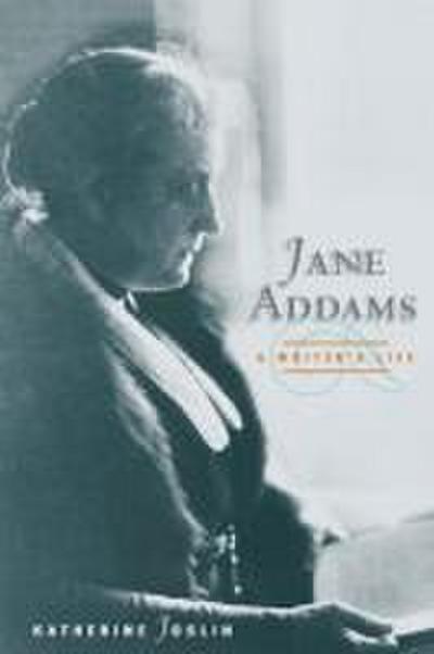 Jane Addams, a Writer’s Life
