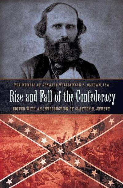 Rise and Fall of the Confederacy: The Memoir of Senator Williamson S. Oldham, CSA