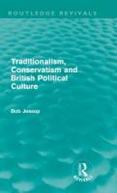 Traditionalism, Conservatism and British Political Culture (Routledge Revivals)