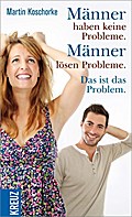 Männer haben keine Probleme. Männer lösen Probleme. Das ist das Problem