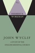 John Wyclif; A Study of the English Medieval Church, Volume 1