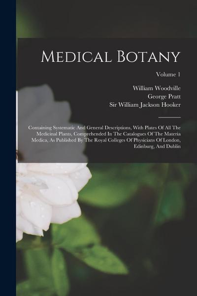 Medical Botany: Containing Systematic And General Descriptions, With Plates Of All The Medicinal Plants, Comprehended In The Catalogue