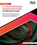 Ultimate Certified Kubernetes Administrator (CKA) Certification Guide