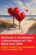 Nochmal 3 wunderbare Liebesromane im Trio-Band Juni 2025
