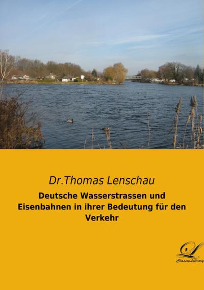 Deutsche Wasserstrassen und Eisenbahnen in ihrer Bedeutung für den Verkehr - Thomas Lenschau