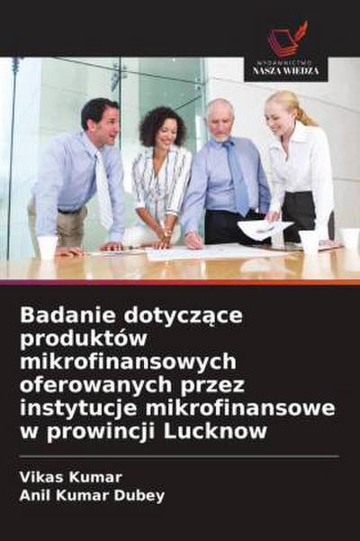Badanie dotycz¿ce produktów mikrofinansowych oferowanych przez instytucje mikrofinansowe w prowincji Lucknow