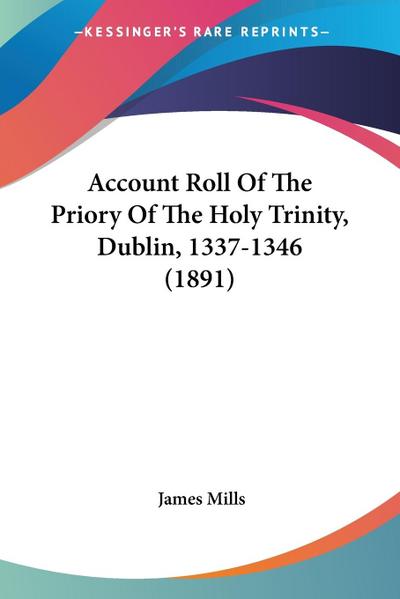Account Roll Of The Priory Of The Holy Trinity, Dublin, 1337-1346 (1891)