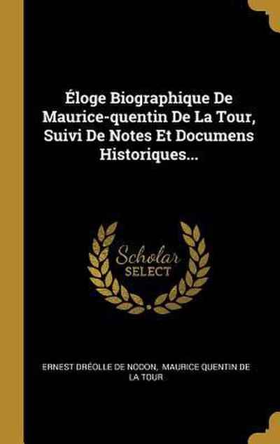 Éloge Biographique De Maurice-quentin De La Tour, Suivi De Notes Et Documens Historiques...
