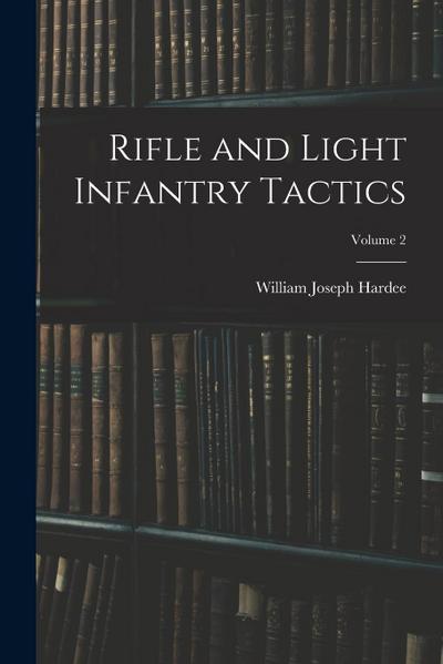 Rifle and Light Infantry Tactics; Volume 2