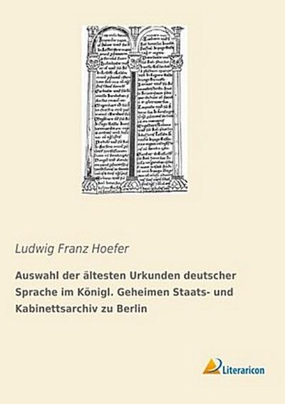 Auswahl der ältesten Urkunden deutscher Sprache im Königl. Geheimen Staats- und Kabinettsarchiv zu Berlin