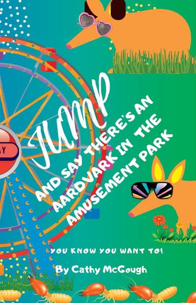 JUMP AND SAY THERE’S AN AARDVARK IN THE AMUSEMENT PARK! BOOK 22