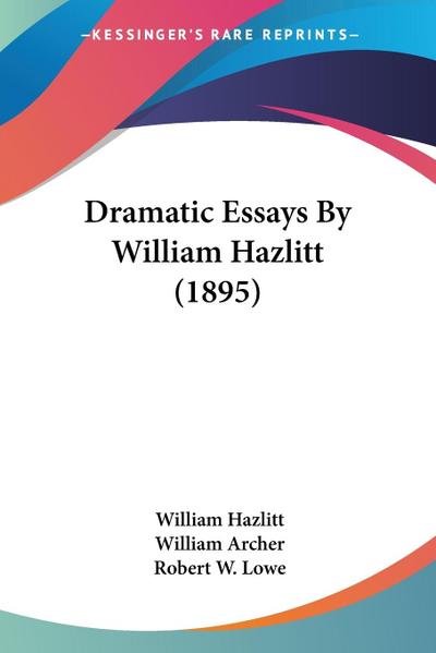 Dramatic Essays By William Hazlitt (1895)