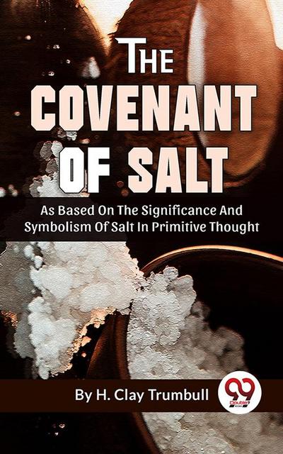 The Covenant Of Salt As Based On The Significance And Symbolism Of Salt In Primitive Thought