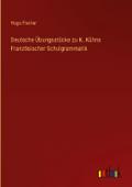 Deutsche Übungsstücke zu K. Kühns Französischer Schulgrammatik
